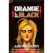 Orange Is the New Black and Philosophy by Greene, Richard; Robison-Greene, Rachel, 9780812698992