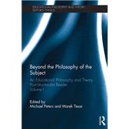 Beyond the Philosophy of the Subject: An Educational Philosophy and Theory Post-Structuralist Reader, Volume I by Peters; Michael A., 9780815358992