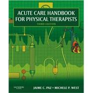 Acute Care Handbook for Physical Therapists by Paz, Jaime C.; West, Michele P., 9781416048992