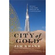 City of Gold : Dubai and the Dream of Capitalism by Krane, Jim, 9781429918992