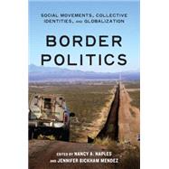 Border Politics by Naples, Nancy A.; Mendez, Jennifer Bickham, 9781479898992
