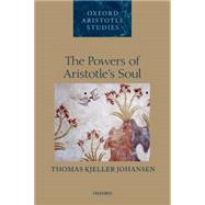 The Powers of Aristotle's Soul by Johansen, Thomas Kjeller, 9780198728993