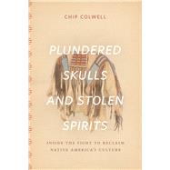 Plundered Skulls and Stolen Spirits by Colwell, Chip, 9780226298993