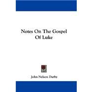 Notes on the Gospel of Luke by Darby, John Nelson, 9780548288993