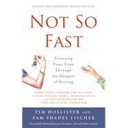 Not So Fast Parenting Your Teen Through the Dangers of Driving by Hollister, Tim; Shadel Fischer, Pam; Hersman, Deborah, 9781613738993