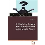 A Weighting Scheme for Security Patterns Using Mobile Agents by Walker, Jessie, 9783639068993