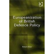 Europeanization of British Defence Policy by Dover,Robert, 9780754648994