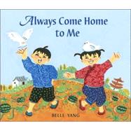 Always Come Home to Me by Yang, Belle; Yang, Belle, 9780763628994
