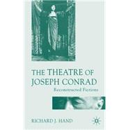 The Theatre of Joseph Conrad Reconstructed Fictions by Hand, Richard J., 9781403918994