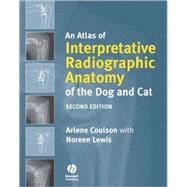 An Atlas of Interpretative Radiographic Anatomy of the Dog and Cat by Coulson, Arlene; Lewis, Noreen, 9781405138994
