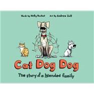 Cat Dog Dog The Story of a Blended Family by Buchet, Nelly; Zuill, Andrea, 9781984848994