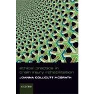 Ethical Practice in Brain Injury Rehabiliation by Collicutt McGrath, Joanna, 9780198568995