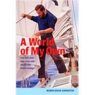 A World of My Own The first ever non-stop solo round the world voyage by Knox-Johnston, Robin, 9780713668995
