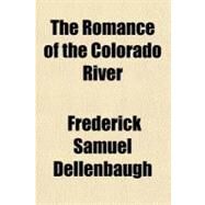 The Romance of the Colorado River by Dellenbaugh, Frederick Samuel, 9781153748995