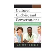 Culture, Clichs, and Conversations Cultivating Relations Between Teachers and Administrators by Barber, Anthony P., 9781475808995