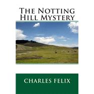 The Notting Hill Mystery by Felix, Charles, 9781507578995