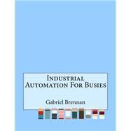 Industrial Automation for Busies by Brennan, Gabriel, 9781523488995