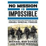 No Mission Is Impossible by Bar-Zohar, Michael; Mishal, Nissim; Burstein, Nathan K., 9780062378996