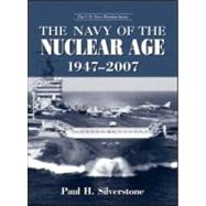 The Navy of the Nuclear Age, 19472007 by Silverstone,Paul, 9780415978996