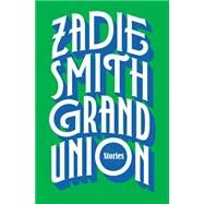 Grand Union by Smith, Zadie, 9780525558996