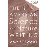 The Best American Science and Nature Writing 2016 by Stewart, Amy, 9780544748996