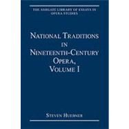 National Traditions in Nineteenth-Century Opera, Volume I: Italy, France, England and the Americas by Huebner,Steven;Huebner,Steven, 9780754628996