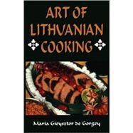 Art of Lithuanian Cooking by de Gorgey, Maria Gieysztor, 9780781808996