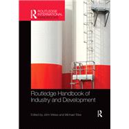 Routledge Handbook of Industry and Development by John Weiss, 9781136698996