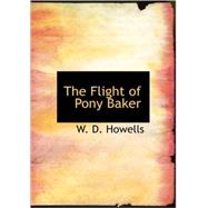 Flight of Pony Baker : A Boy's Town Story by Howells, W. D., 9781434688996