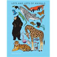 Lots and Lots of Animals by Unknown, 9781454798996
