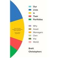 Our Lives in Their Portfolios Why Asset Managers Own the World by Christophers, Brett, 9781839768996