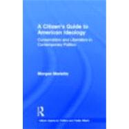 A Citizens Guide to American Ideology: Conservatism and Liberalism in Contemporary Politics by Marietta; Morgan, 9780415898997