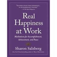 Real Happiness at Work Meditations for Accomplishment, Achievement, and Peace by Salzberg, Sharon, 9780761168997