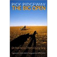 Big Open On Foot Across Tibert's Chang Tang by Ridgeway, Rick; Rowell, Galen; Anker, Conrad, 9780792238997