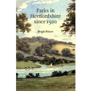 Parks in Hertfordshire Since 1500 by Prince, Hugh C., 9780954218997