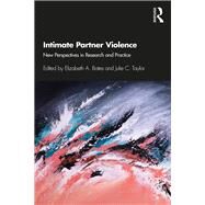Intimate Partner Violence: New Perspectives in Resarch and Practice by Bates; Elizabeth, 9781138048997