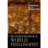 The Oxford Handbook of World Philosophy by Garfield, Jay L.; Edelglass, William, 9780195328998