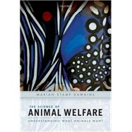 The Science of Animal Welfare Understanding What Animals Want by Stamp Dawkins, Marian, 9780198848998