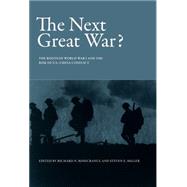 The Next Great War? The Roots of World War I and the Risk of U.S.-China Conflict by Rosecrance, Richard N.; Miller, Steven E., 9780262028998