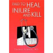 Paid to Heal, Injure and Kill by Schwab, Thomas, 9781440128998