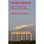 Im Bus Von Istanbul Nach Antalya by Kaiser, Andreas P., 9781500758998