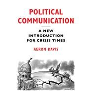 Political Communication A New Introduction for Crisis Times by Davis, Aeron, 9781509528998