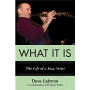 What It Is The Life of a Jazz Artist by Liebman, Dave; Porter, Lewis, 9780810888999