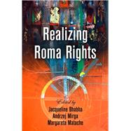 Realizing Roma Rights by Bhabha, Jacqueline; Mirga, Andrzej; Matache, Margareta, 9780812248999
