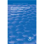 FDI and Industrial Organization in Developing Countries: The Challenge of Globalization in India by Ray,Pradeep Kanta, 9780815388999