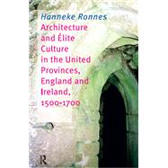 Architecture and Elite Culture in the United Provinces, England and Ireland, 1500-1700 by Hanneke Ronnes, 9781040778999