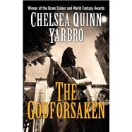 The Godforsaken by Chelsea Quinn Yarbro, 9781504018999