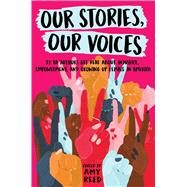 Our Stories, Our Voices 21 YA Authors Get Real About Injustice, Empowerment, and Growing Up Female in America by Reed, Amy; Reed, Amy; Murphy, Julie; Menon, Sandhya; Hopkins, Ellen; Smith, Amber; LaCour, Nina; Kuehnert, Stephanie; Charaipotra, Sona; McLemore, Anna-Marie; Colbert, Brandy; Brockenbrough, Martha; Brown, Jaye Robin; Goo, Maurene; Saeed, Aisha; Sanchez,, 9781534408999