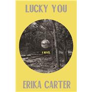 Lucky You A Novel by Carter, Erika, 9781619028999