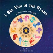 I See You in the Stars A Zodiac Book for Babies by Conroy, Kelly; Han, Sadie, 9781641708999